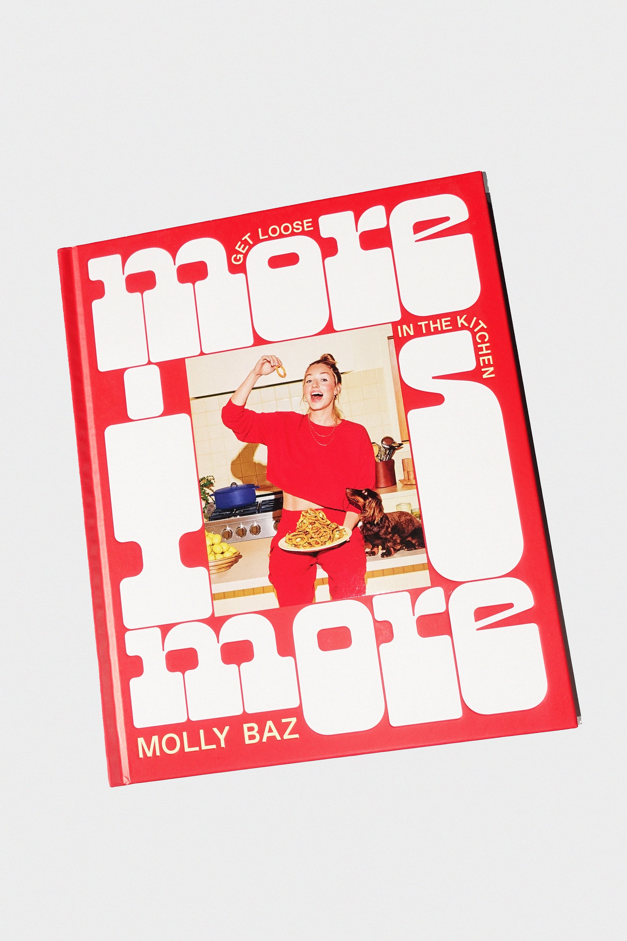 More is More: Get Loose in the Kitchen by Molly Baz